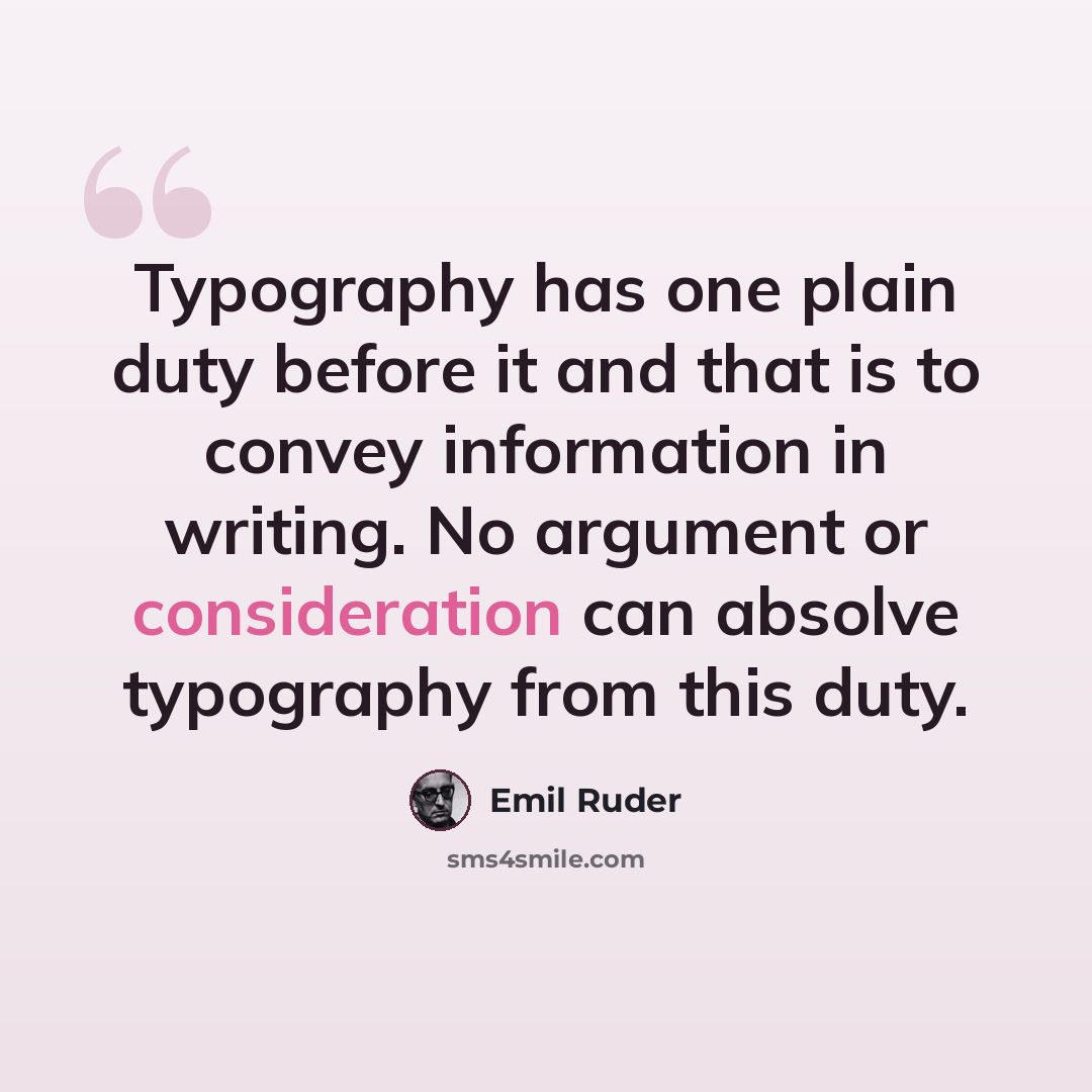 “Typography has one plain duty before it and that is to convey information in writing. No argument or consideration can absolve typography from this duty.” quote by Emil Ruder