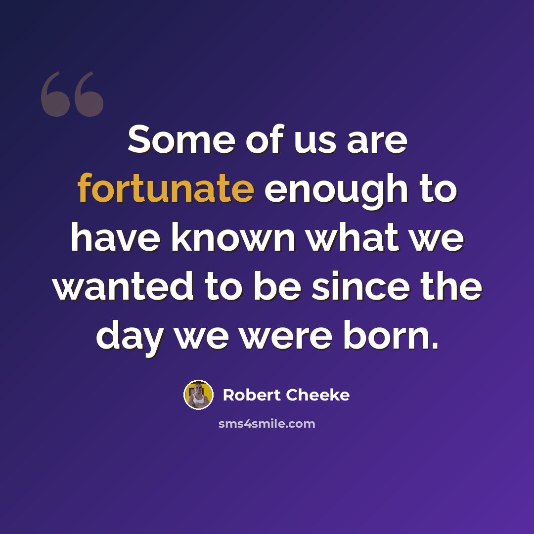 “Some of us are fortunate enough to have known what we wanted to be since the day we were born.” quote by Robert Cheeke