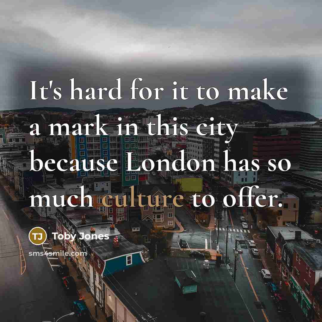 “It's hard for it to make a mark in this city because London has so much culture to offer.” quote by Toby Jones