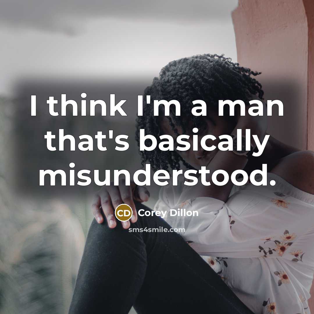 “I think I'm a man that's basically misunderstood.” quote by Corey Dillon