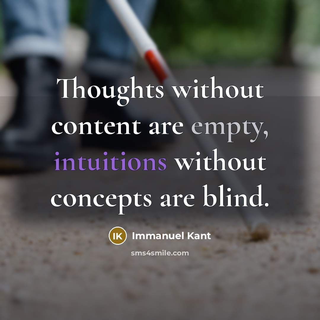 “Thoughts without content are empty, intuitions without concepts are blind.” quote by Immanuel Kant