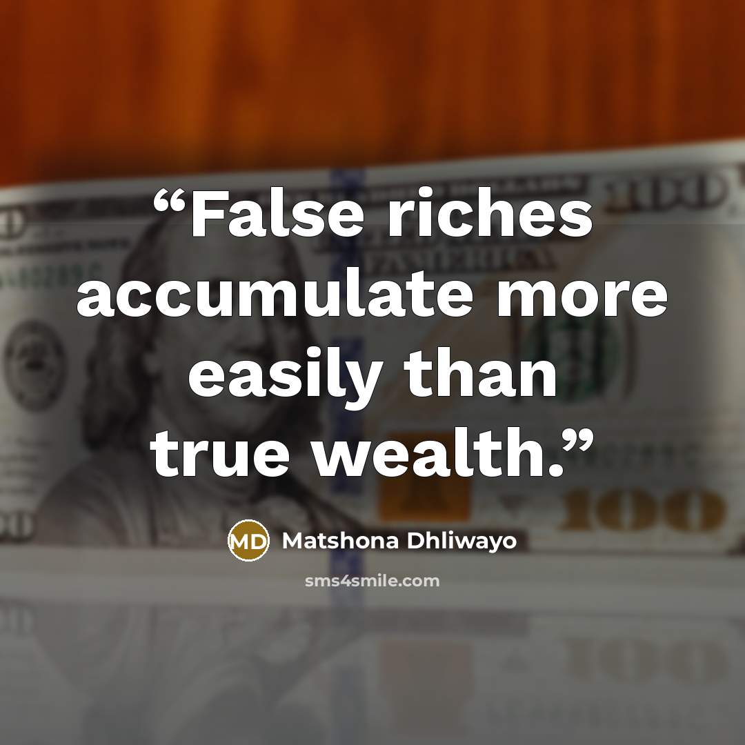 “False riches accumulate more easily than true wealth.” quote by Matshona Dhliwayo