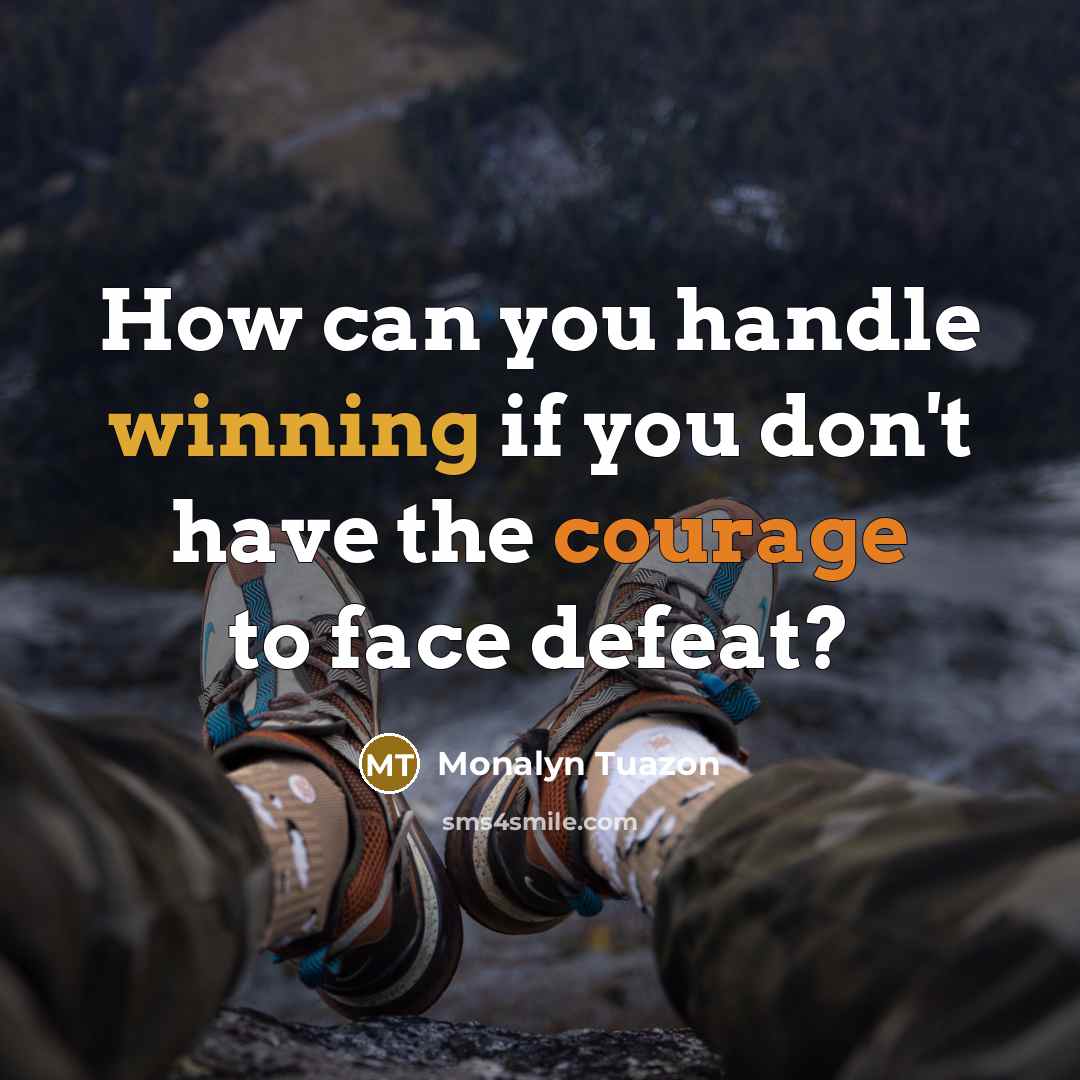 “How can you handle winning if you don't have the courage to face defeat?” quote by Monalyn Tuazon