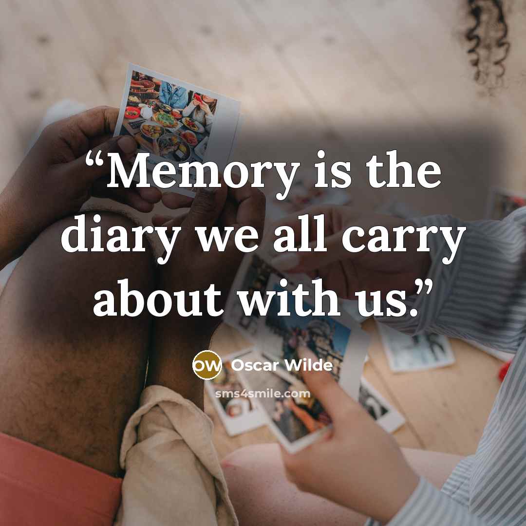 “Memory is the diary we all carry about with us.” quote by Oscar Wilde