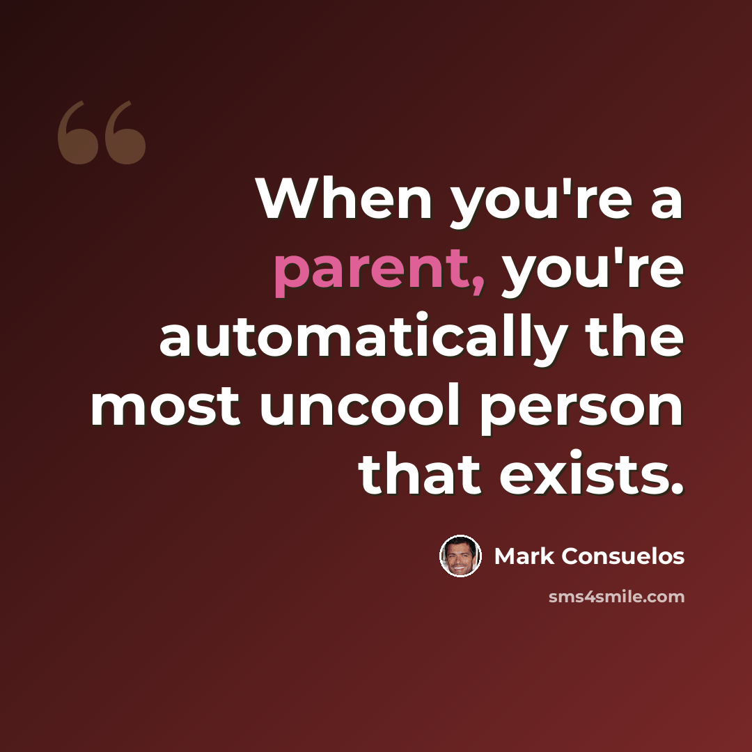“When you're a parent, you're automatically the most uncool person that exists.” quote by Mark Consuelos