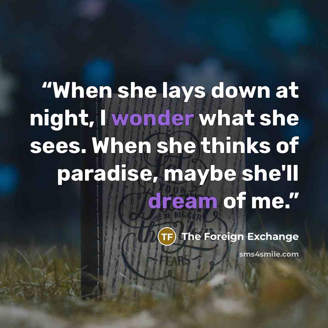 “When she lays down at night, I wonder what she sees. When she thinks of paradise, maybe she'll dream of me.” quote by The Foreign Exchange