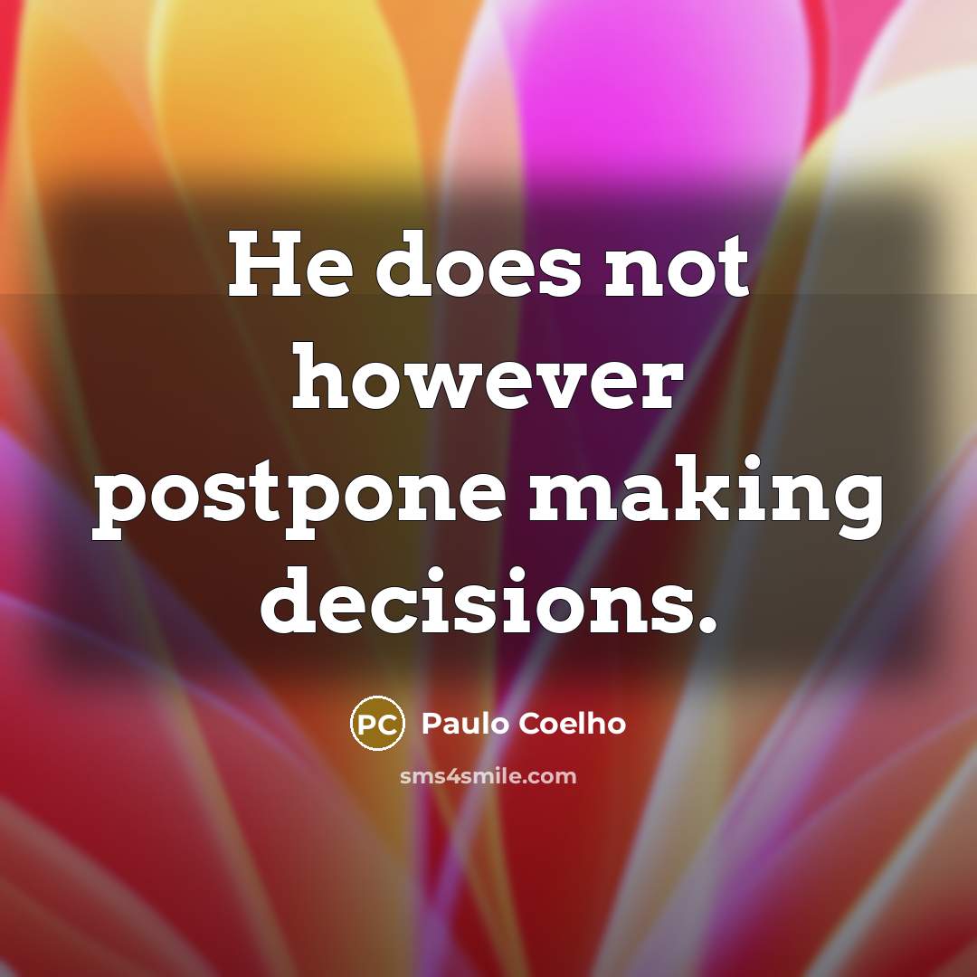 “He does not however postpone making decisions.” quote by Paulo Coelho