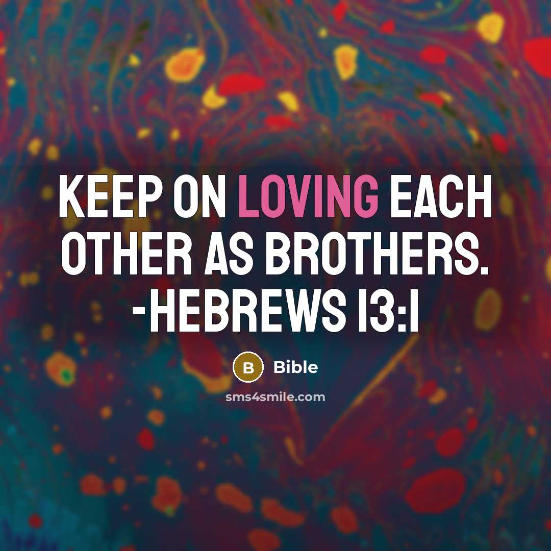 “Keep on loving each other as brothers. -Hebrews 13:1” quote by Bible