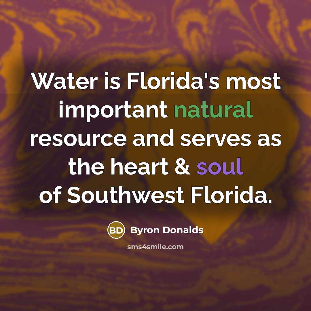 “Water is Florida's most important natural resource and serves as the heart & soul of Southwest Florida.” quote by Byron Donalds