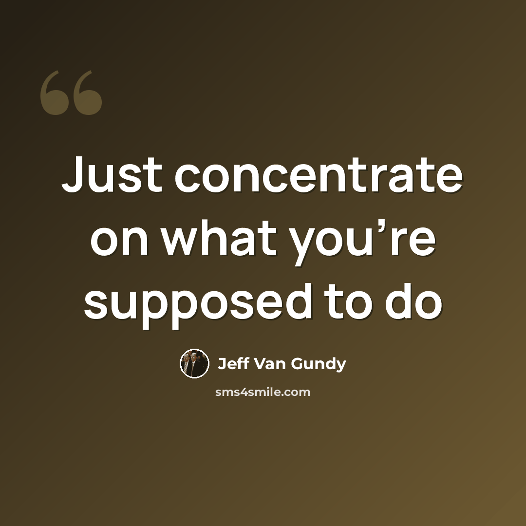 “Just concentrate on what you're supposed to do” quote by Jeff Van Gundy