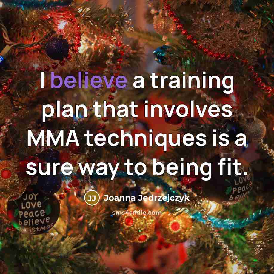 “I believe a training plan that involves MMA techniques is a sure way to being fit.” quote by Joanna Jedrzejczyk