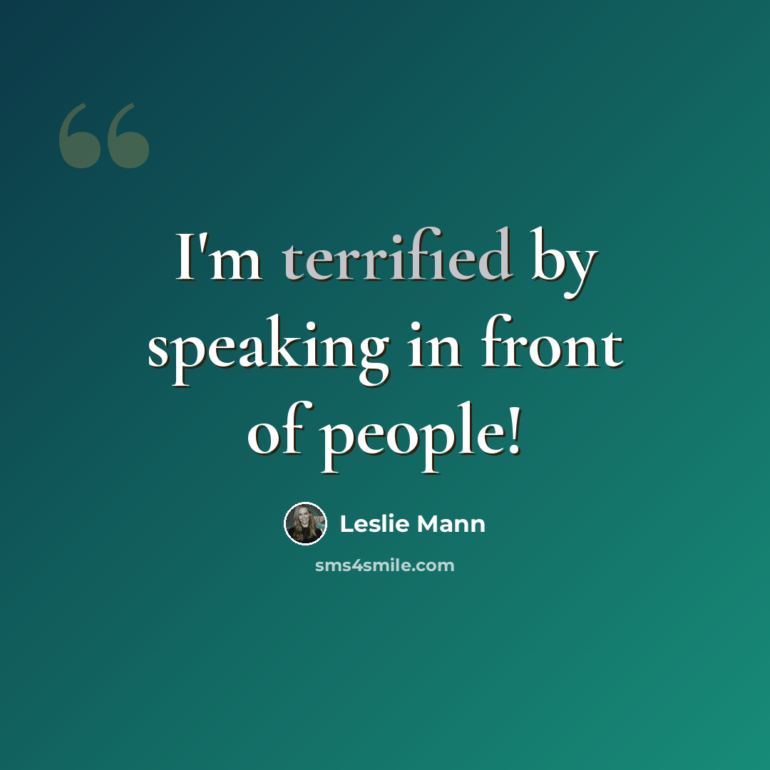 “I'm terrified by speaking in front of people!” quote by Leslie Mann
