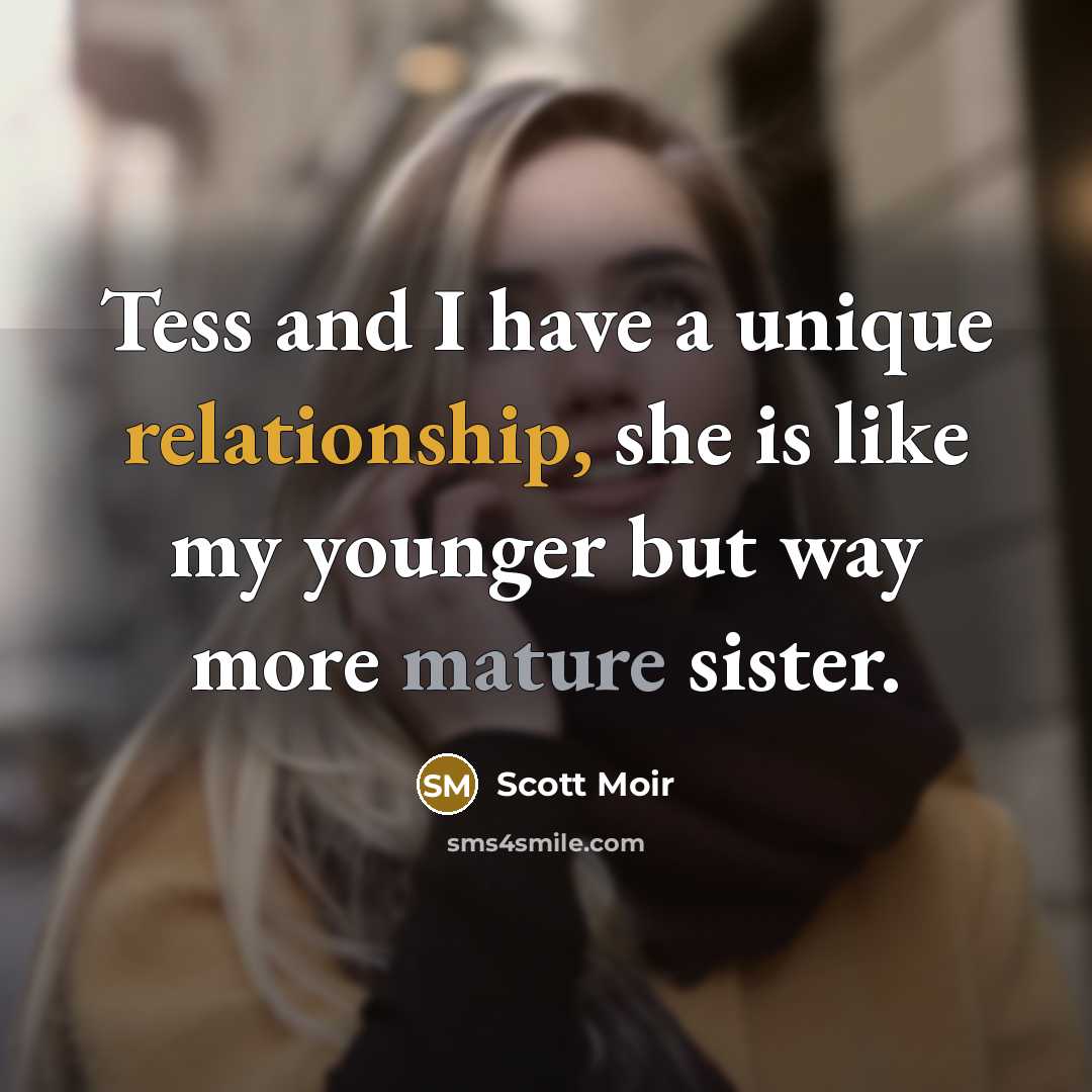 “Tess and I have a unique relationship, she is like my younger but way more mature sister.” quote by Scott Moir