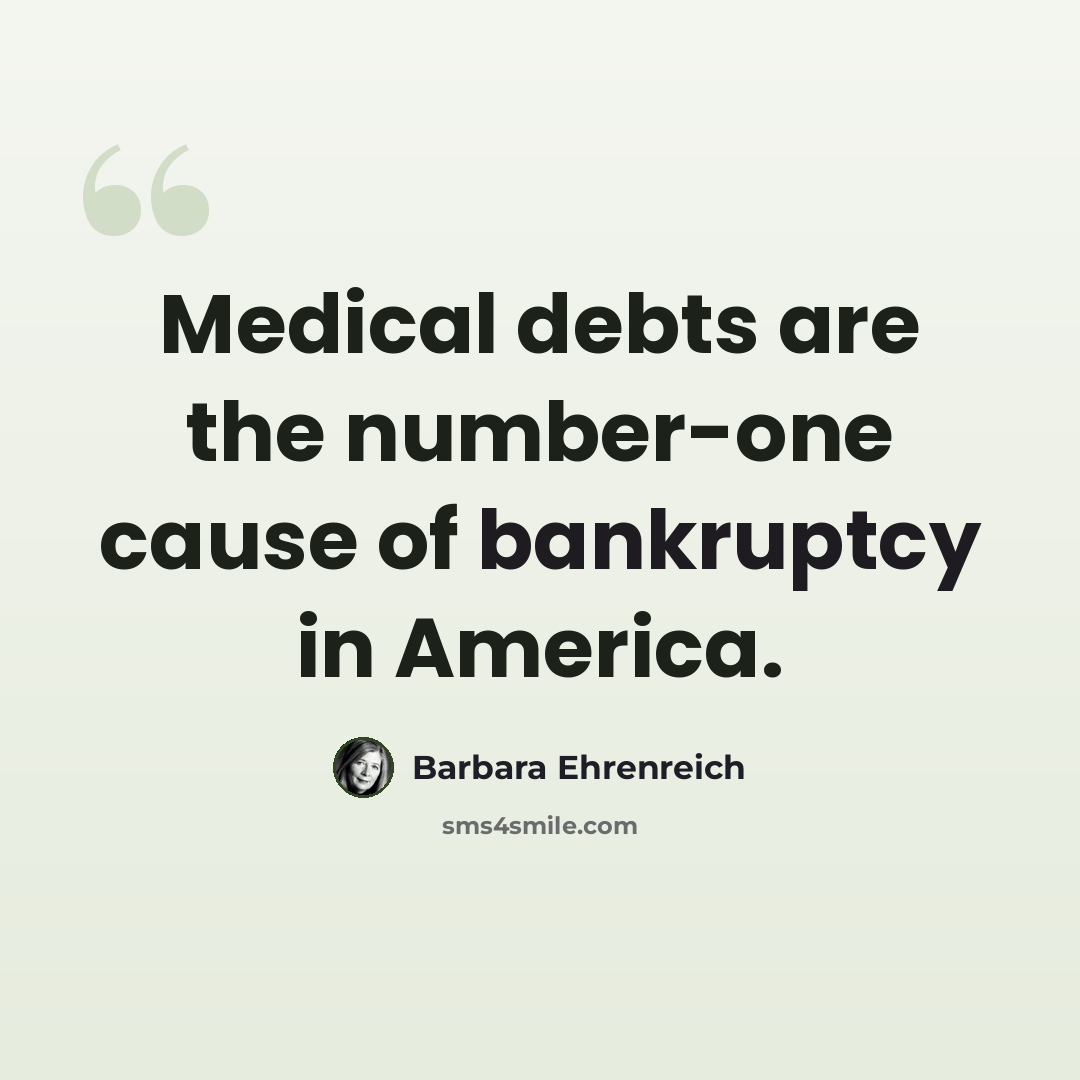 “Medical debts are the number-one cause of bankruptcy in America.” quote by Barbara Ehrenreich