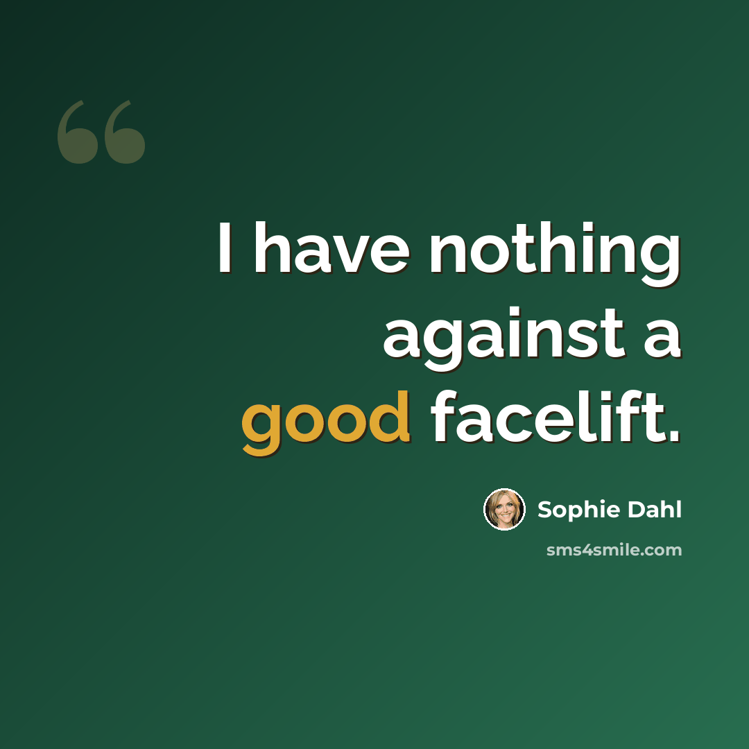 “I have nothing against a good facelift.” quote by Sophie Dahl