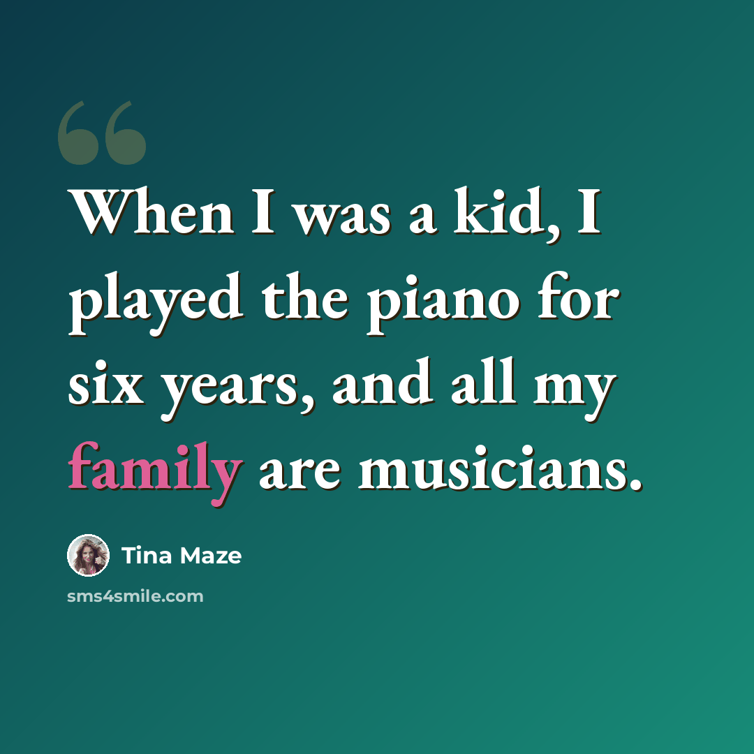 “When I was a kid, I played the piano for six years, and all my family are musicians.” quote by Tina Maze
