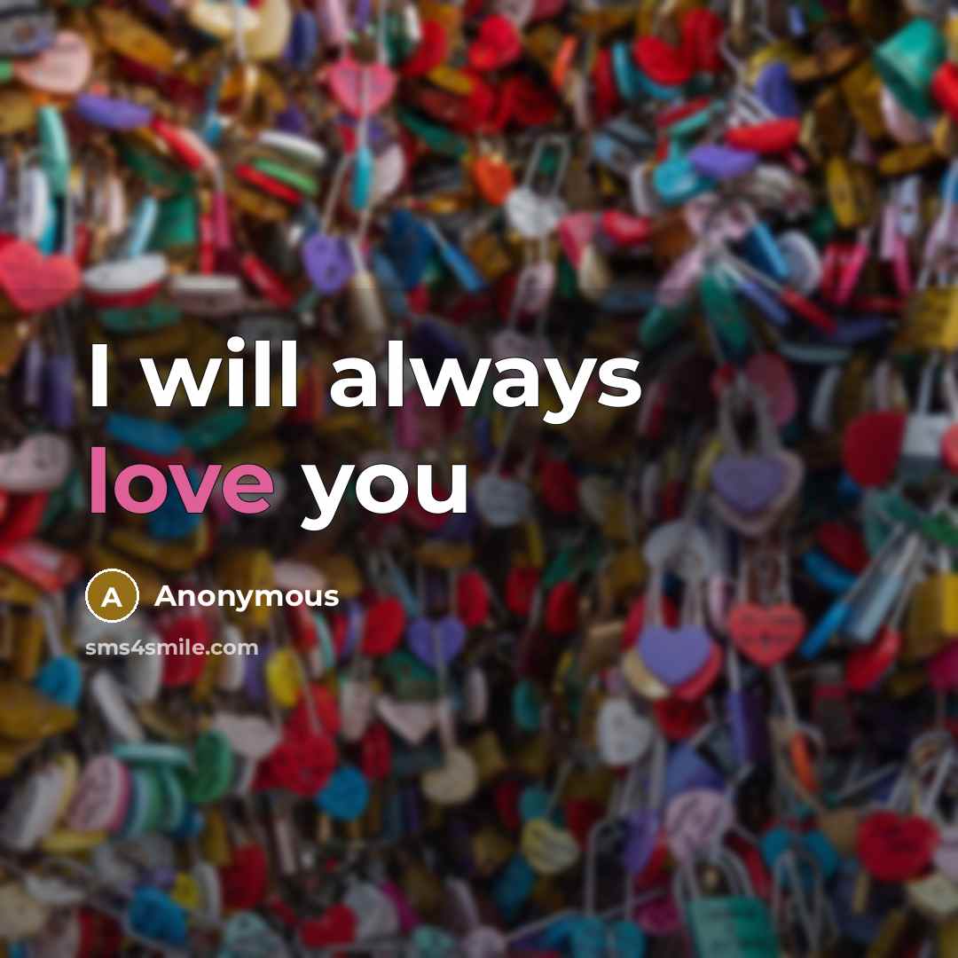 “I will always love you” quote by Anonymous