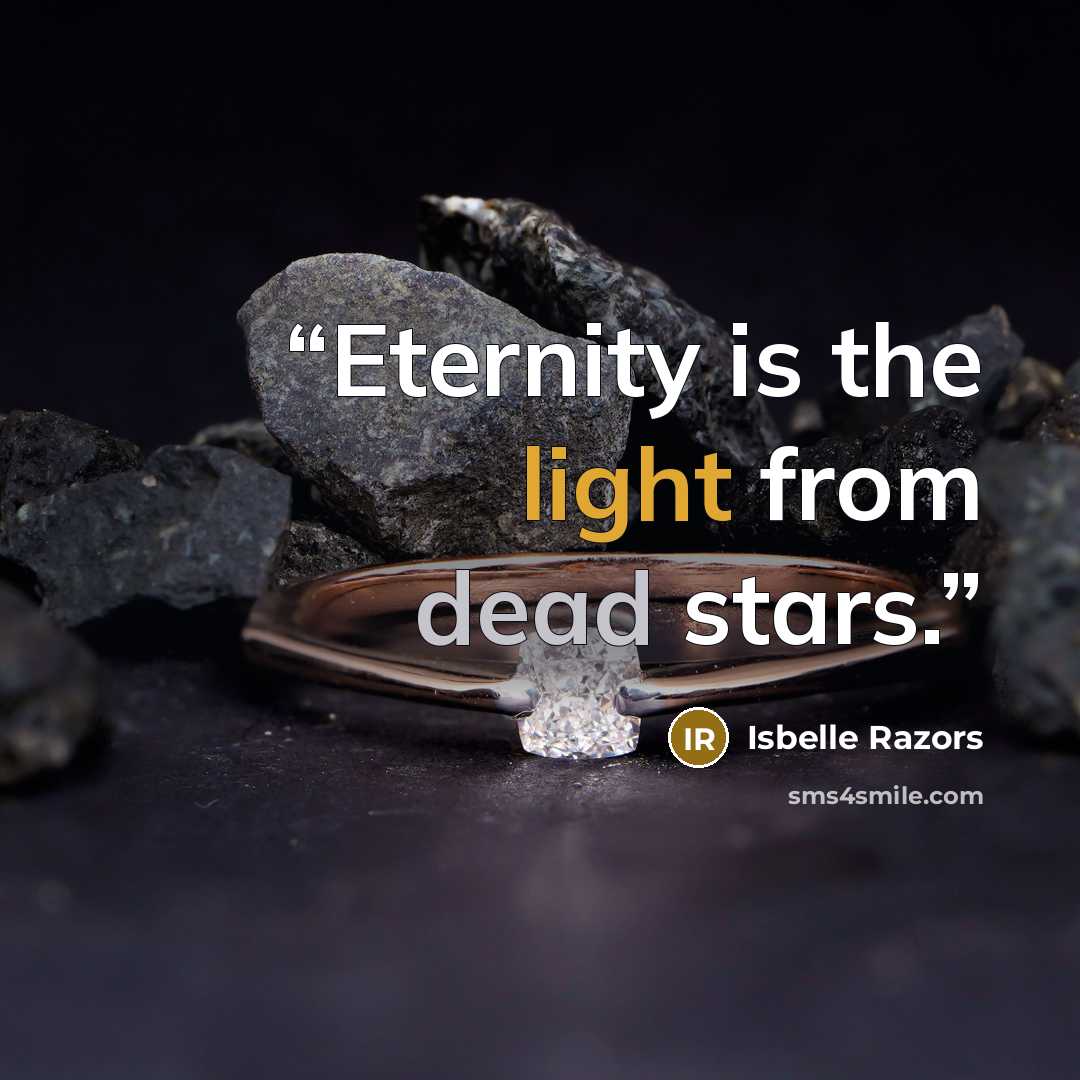 “Eternity is the light from dead stars.” quote by Isbelle Razors