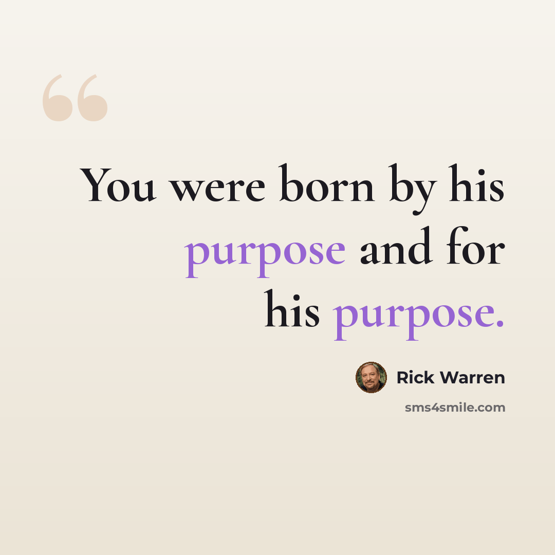 “You were born by his purpose and for his purpose.” quote by Rick Warren