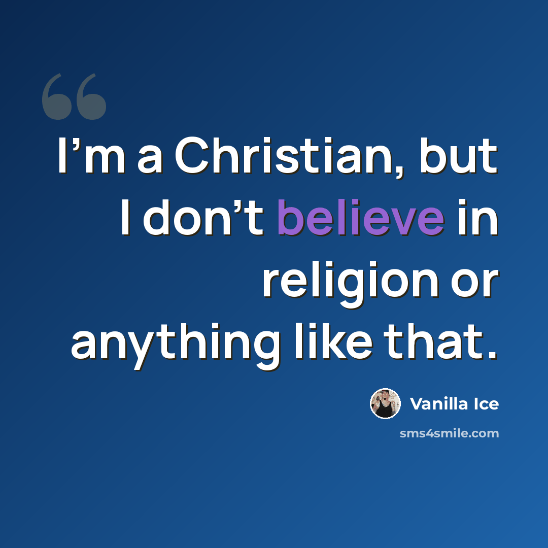“I'm a Christian, but I don't believe in religion or anything like that.” quote by Vanilla Ice