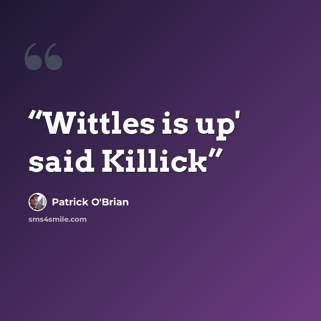 “Wittles is up' said Killick” quote by Patrick O'Brian