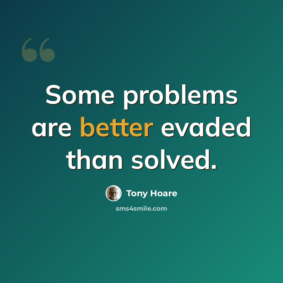 “Some problems are better evaded than solved.” quote by Tony Hoare
