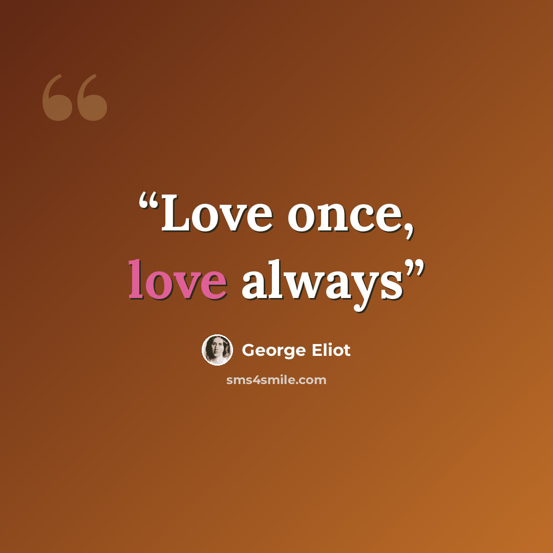 “Love once, love always” quote by George Eliot
