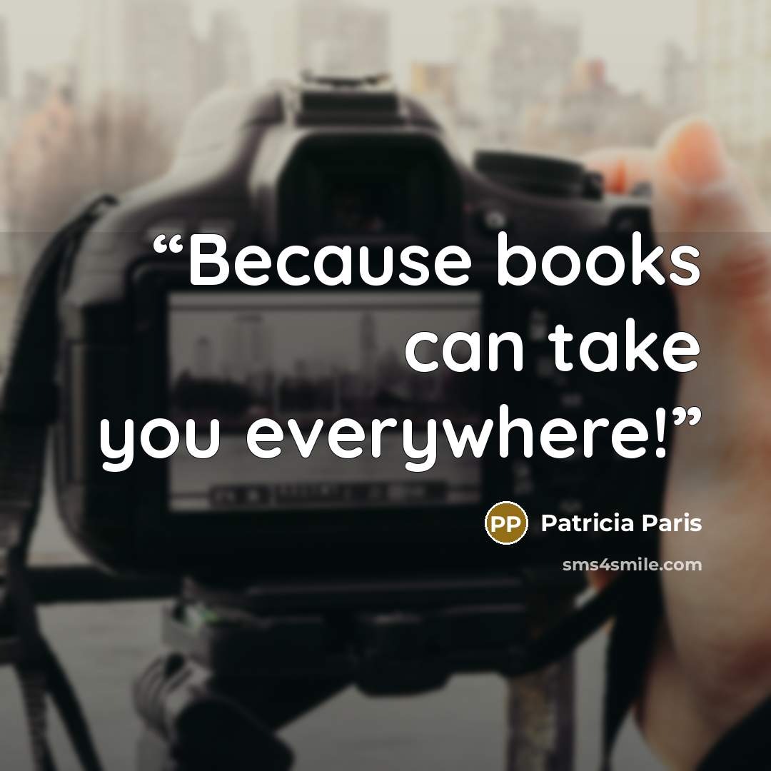 “Because books can take you everywhere!” quote by Patricia Paris