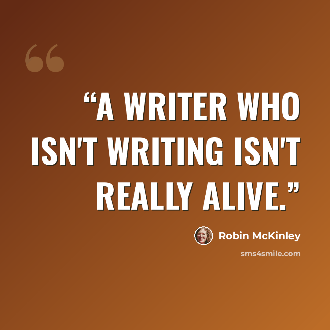 “A writer who isn't writing isn't really alive.” quote by Robin McKinley