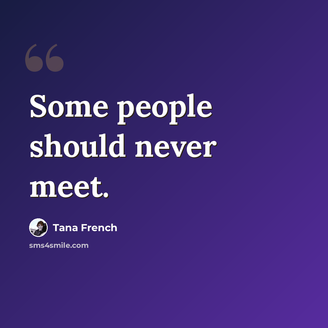 “Some people should never meet.” quote by Tana French