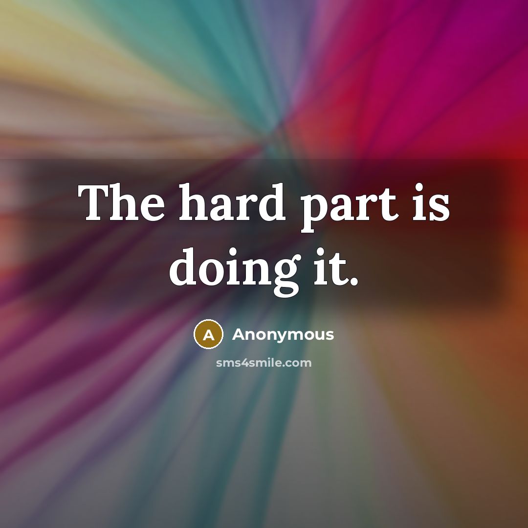 “The hard part is doing it.” quote by Anonymous