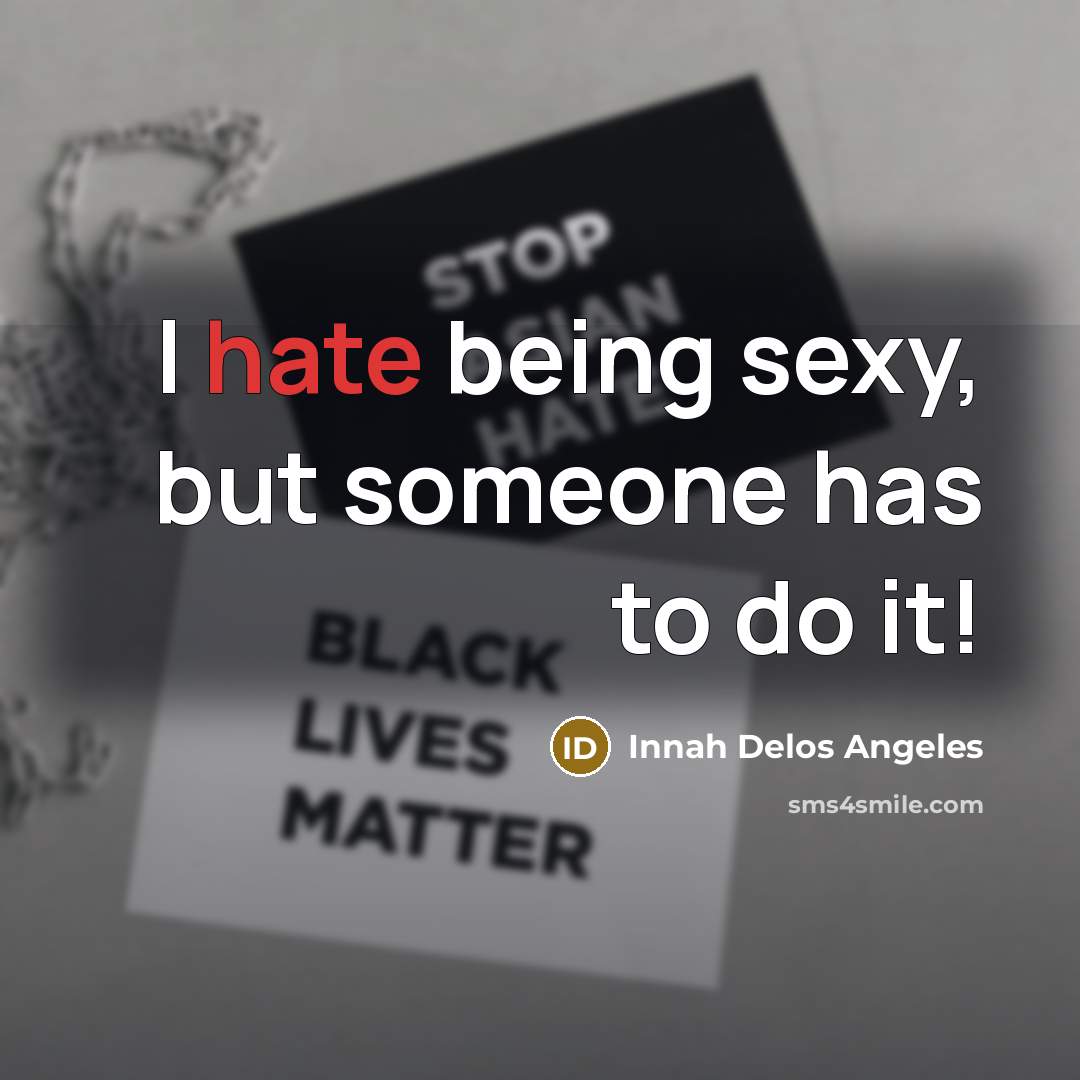 “I hate being sexy, but someone has to do it!” quote by Innah Delos Angeles