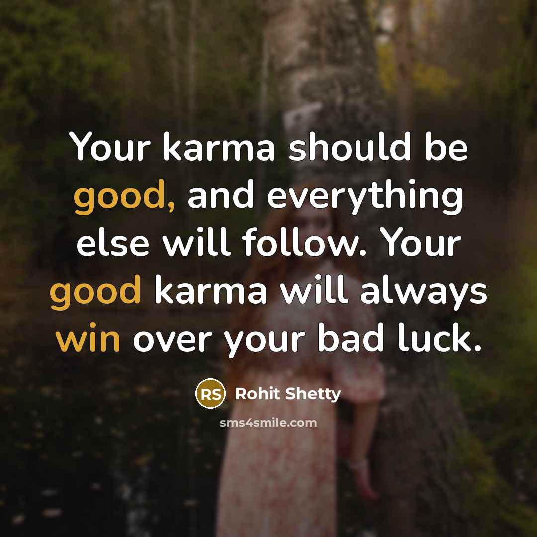 “Your karma should be good, and everything else will follow. Your good karma will always win over your bad luck.” quote by Rohit Shetty