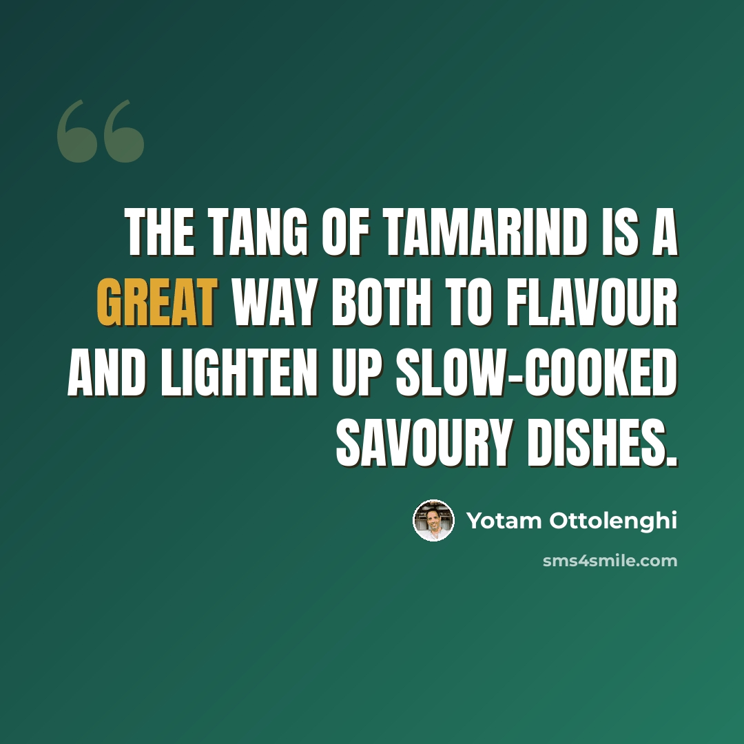 “The tang of tamarind is a great way both to flavour and lighten up slow-cooked savoury dishes.” quote by Yotam Ottolenghi