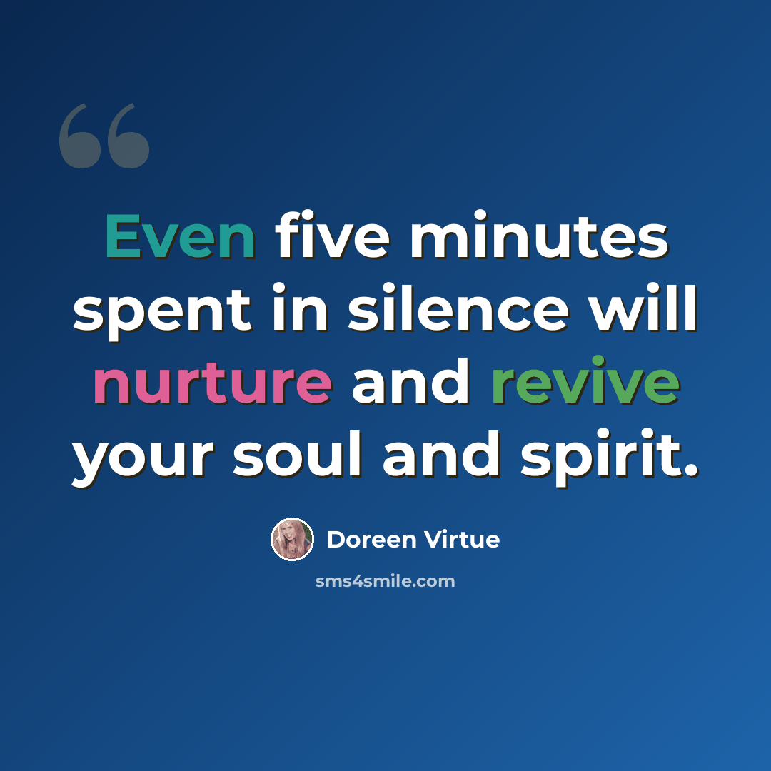 “Even five minutes spent in silence will nurture and revive your soul and spirit.” quote by Doreen Virtue