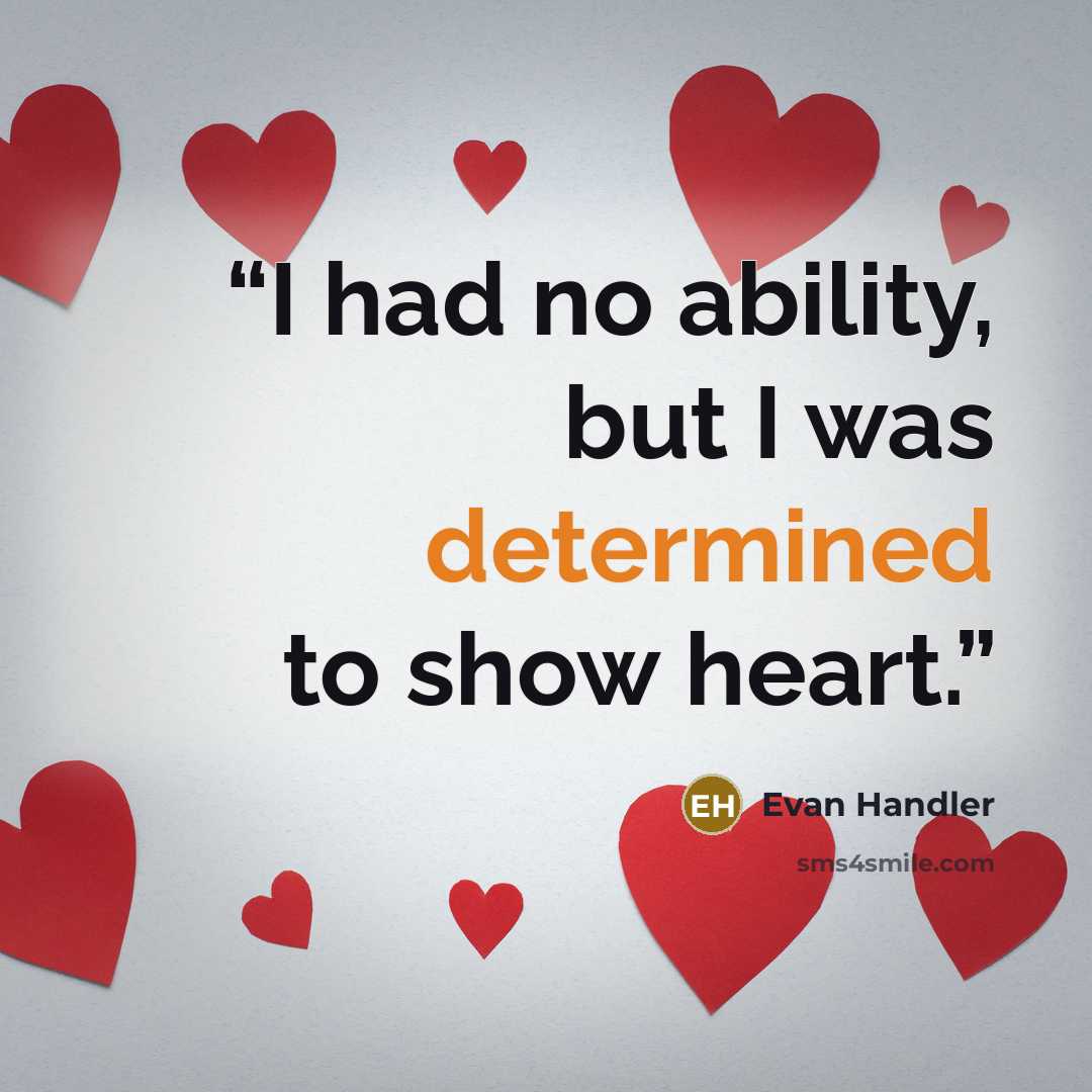 “I had no ability, but I was determined to show heart.” quote by Evan Handler