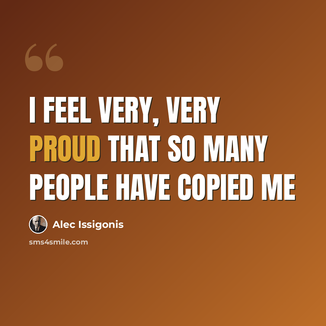 “I feel very, very proud that so many people have copied me” quote by Alec Issigonis