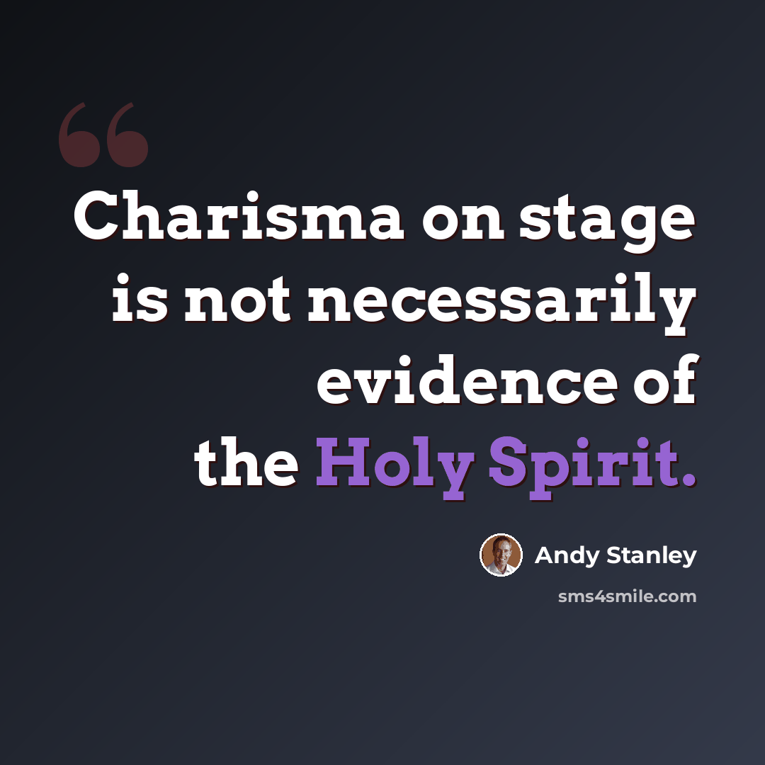 “Charisma on stage is not necessarily evidence of the Holy Spirit.” quote by Andy Stanley