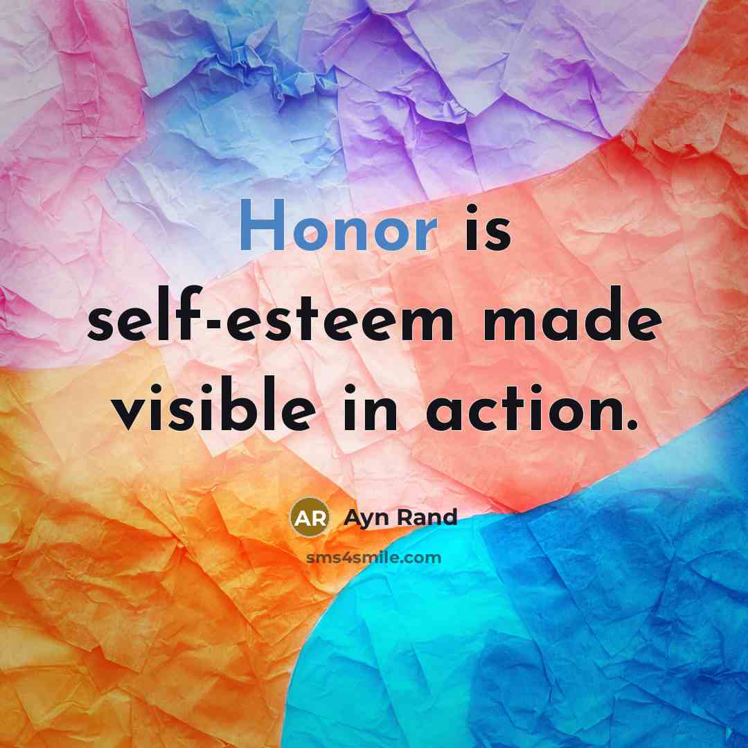 “Honor is self-esteem made visible in action.” quote by Ayn Rand