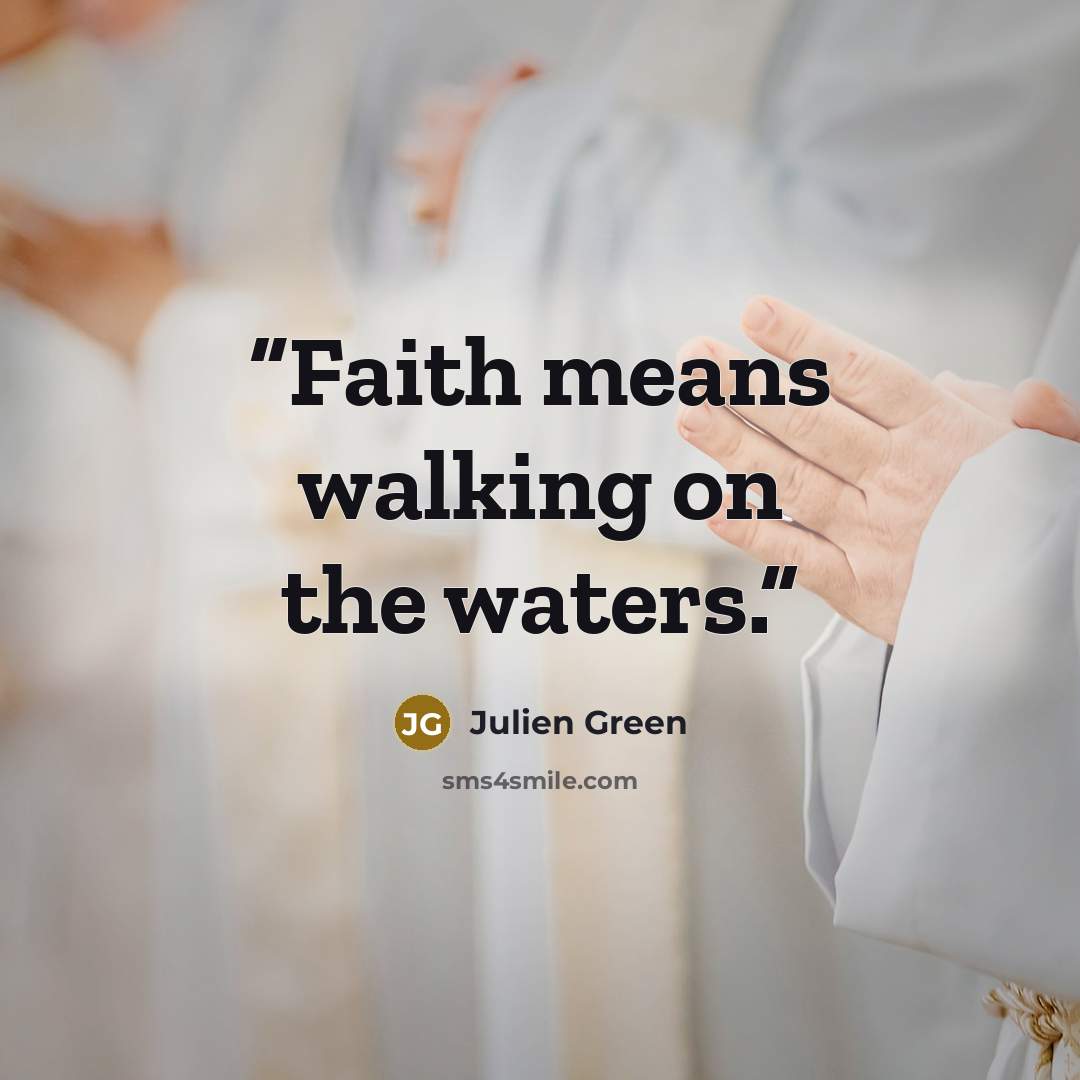 “Faith means walking on the waters.” quote by Julien Green