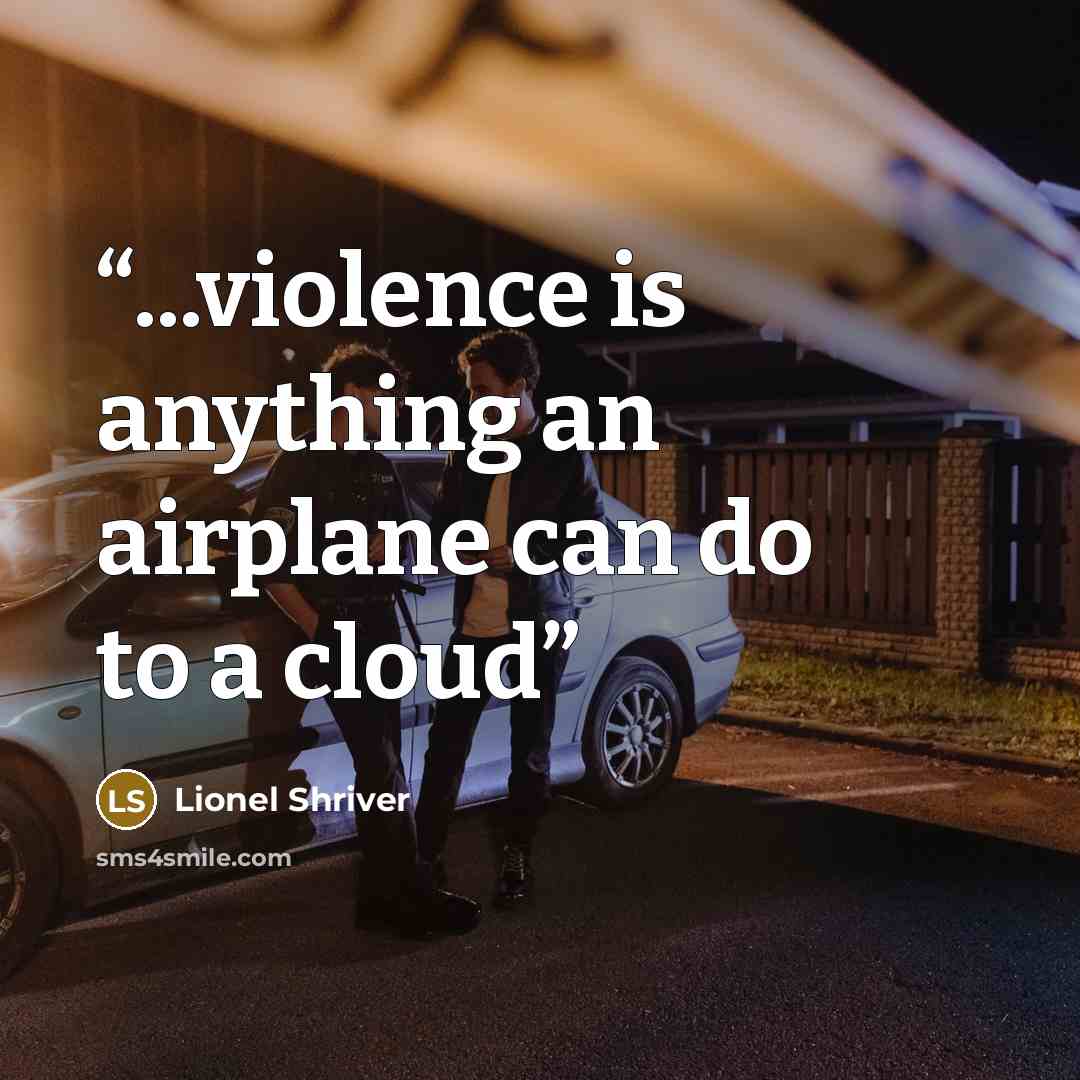 “...violence is anything an airplane can do to a cloud” quote by Lionel Shriver