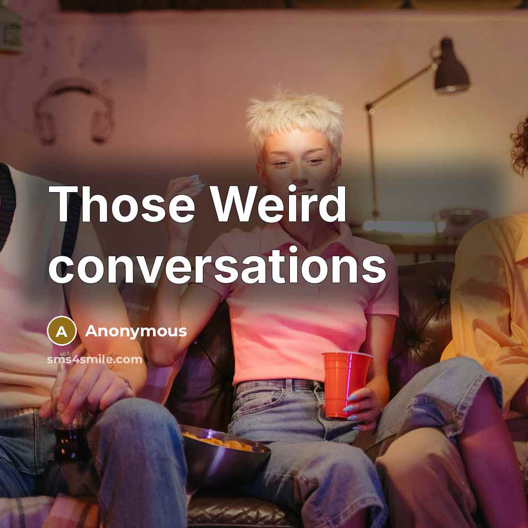 “Those Weird conversations” quote by Anonymous