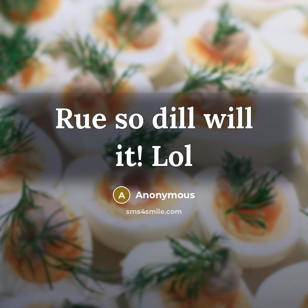 “Rue so dill will it! Lol” quote by Anonymous