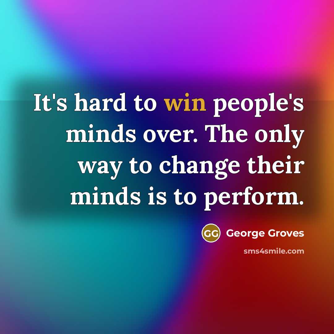 “It's hard to win people's minds over. The only way to change their minds is to perform.” quote by George Groves