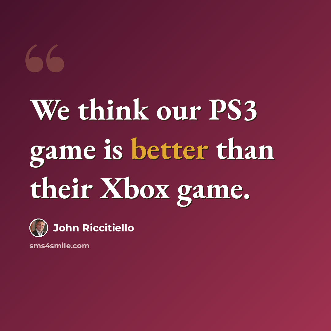“We think our PS3 game is better than their Xbox game.” quote by John Riccitiello
