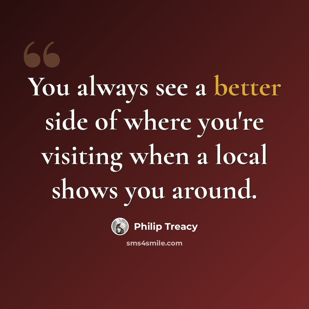 “You always see a better side of where you're visiting when a local shows you around.” quote by Philip Treacy