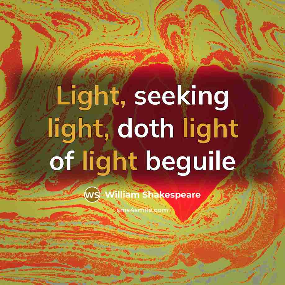 “Light, seeking light, doth light of light beguile” quote by William Shakespeare