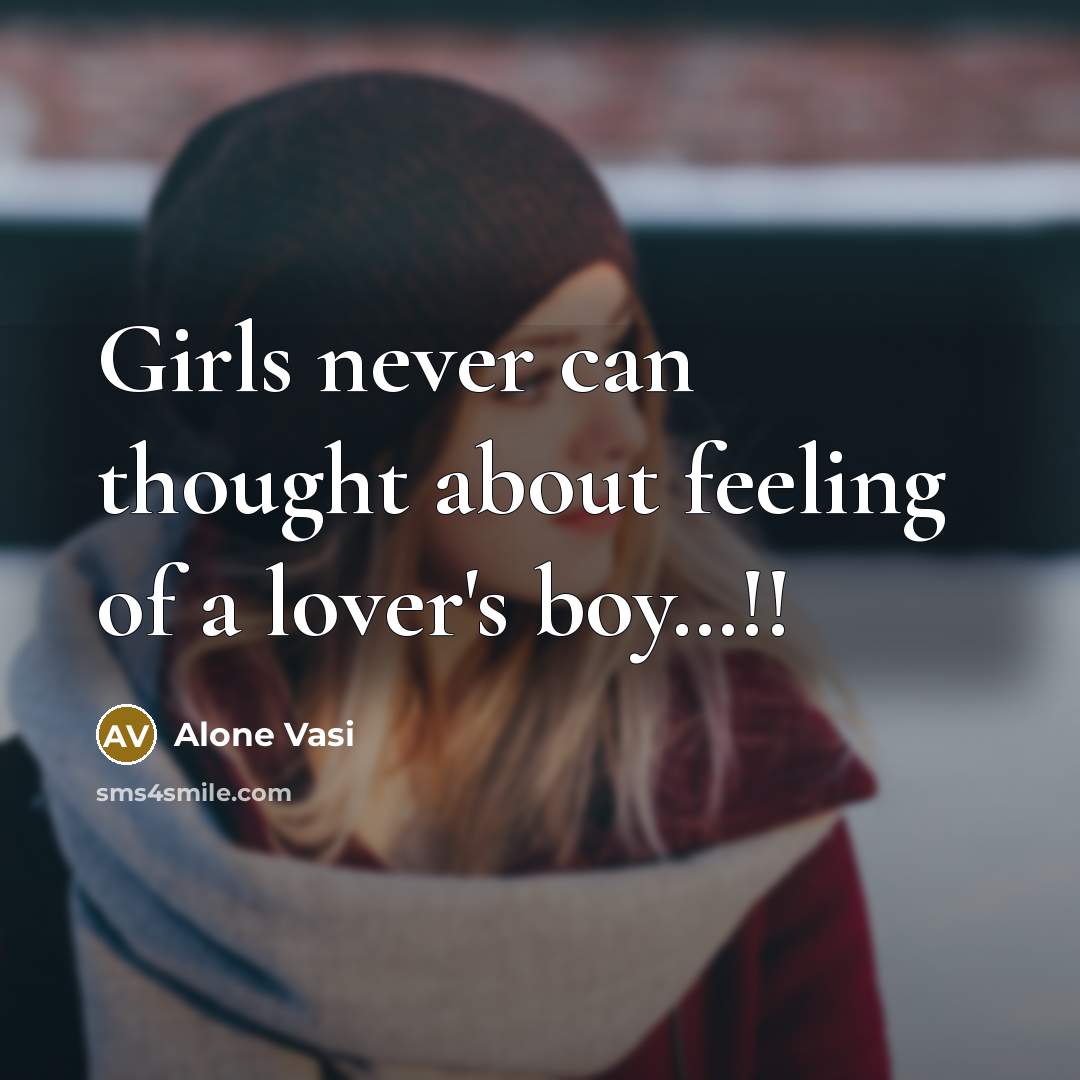 “Girls never can thought about feeling of a lover's boy…!!” quote by Alone Vasi