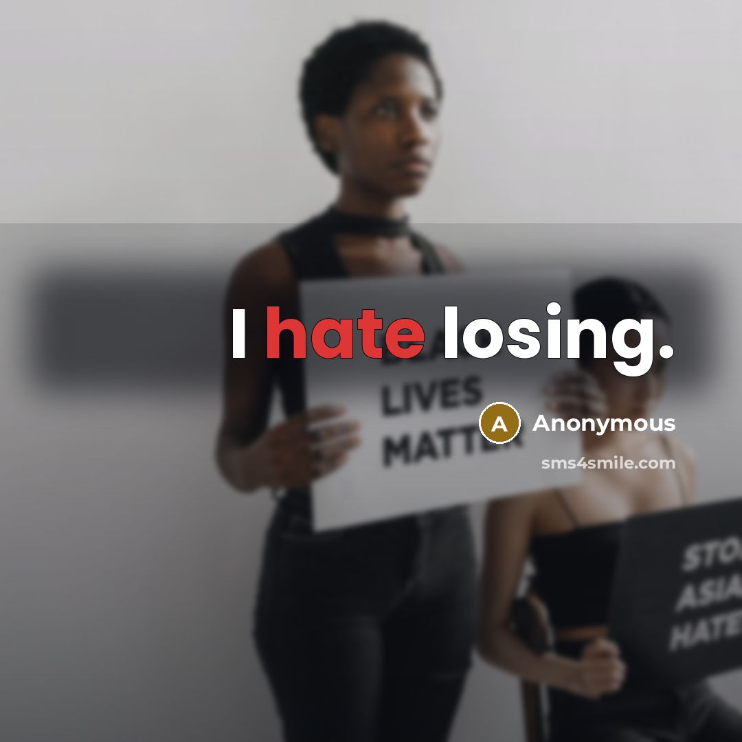 “I hate losing.” quote by Anonymous