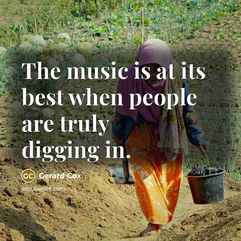 “The music is at its best when people are truly digging in.” quote by Gerard Cox